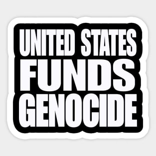 United States IS Funding Genocide - White - Front Sticker